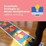 Webinar Recording: Kinesthetic Strategies to Master Multiplication
