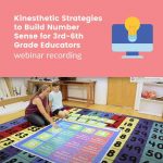 Webinar Recording: Kinesthetic Strategies to Build Number Sense for 3rd-6th Grade Educators