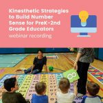 Webinar Recording: Kinesthetic Strategies to Build Number Sense for PreK-2nd Grade Educators