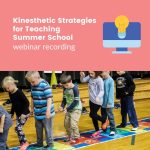 Webinar Recording: Kinesthetic Strategies for Teaching Summer School